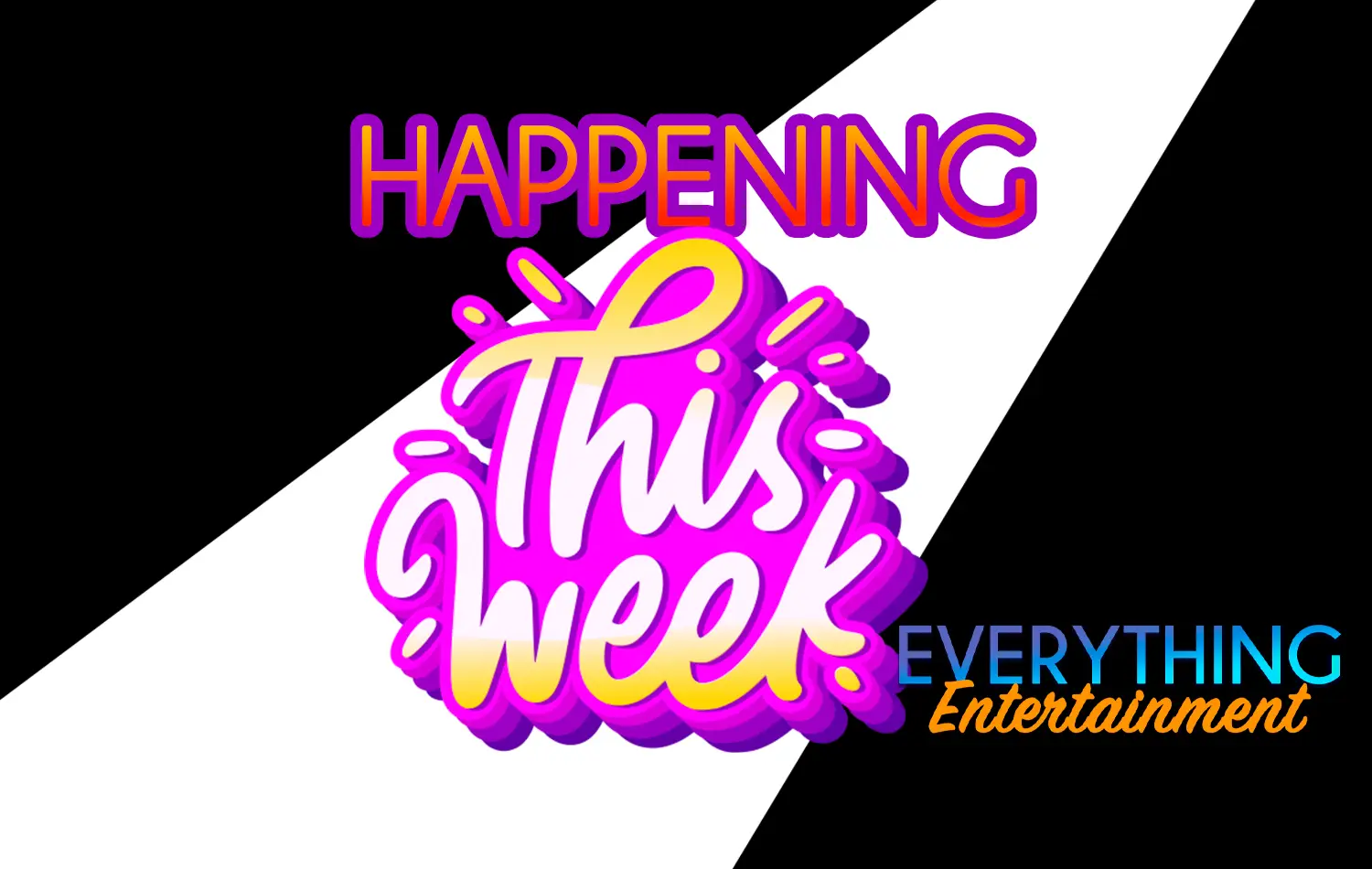 The Everything Entertainment Happening This Week: Shout Outs!